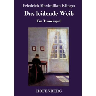 Das leidende Weib, Gebundene Ausgabe von Friedrich Maximilian Klinger, Hofenberg, 978-3-7437-1963-7