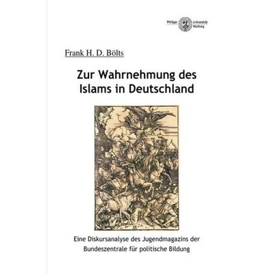 Zur Wahrnehmung des Islams in Deutschland, Taschenbuch von phil. Frank Bölts, Epubli, 978-3-7375-2096-6