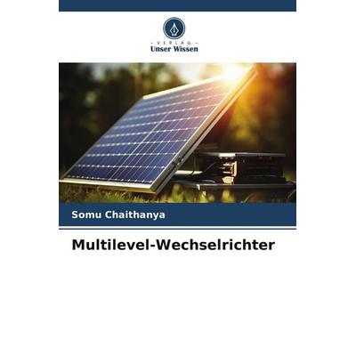 Multilevel-Wechselrichter, Taschenbuch von Somu Chaithanya, Verlag Unser Wissen, 978-620-8-10804-5