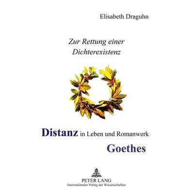 Distanz in Leben und Romanwerk Goethes, Taschenbuch von Elisabeth Draguhn, Peter Lang GmbH, Internationaler Verlag der Wissenschaften,