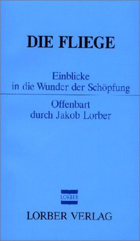 Jakob Lorber - Die Fliege: Einblicke in die Wunder der Schöpfung - Preis vom 01.10.2026 17:08:56 h