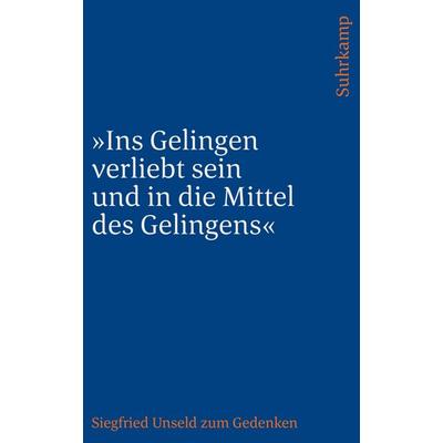 »Ins Gelingen verliebt sein und in die Mittel des Gelingens«, Gebundene Ausgabe von Siegfried Unseld, Suhrkamp, 978-3-518-24439-5