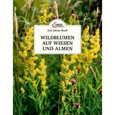 Das kleine Buch: Wildblumen auf Wiesen und Almen, Gebundene Ausgabe von Miriam Wiegele, Servus, 978-3-7104-0175-6
