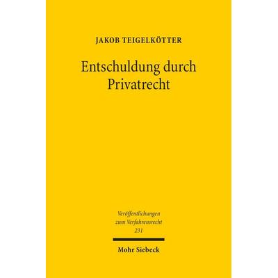 Entschuldung durch Privatrecht, Taschenbuch von Jakob Teigelkötter, Mohr Siebeck, 978-3-16-200497-0