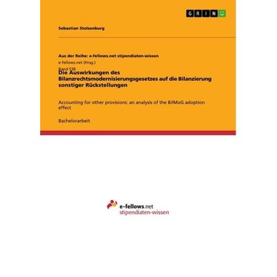 Die Auswirkungen des Bilanzrechtsmodernisierungsgesetzes auf die Bilanzierung sonstiger Rückstellungen, Taschenbuch von Sebastian Stolzenburg, GRIN,