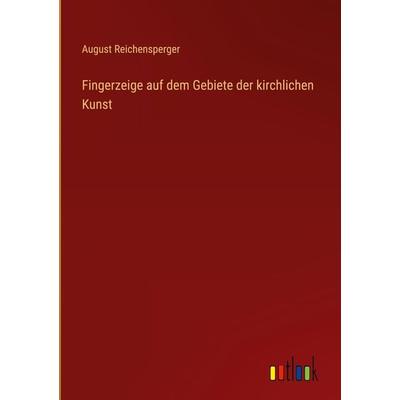 Fingerzeige auf dem Gebiete der kirchlichen Kunst, Gebundene Ausgabe von August Reichensperger, Outlook, 978-3-368-02757-5