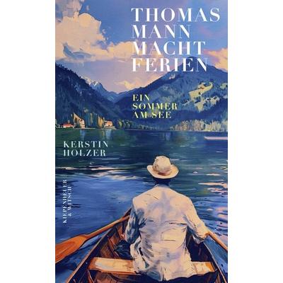 Thomas Mann macht Ferien, Gebundene Ausgabe von Kerstin Holzer, Kiepenheuer & Witsch, 978-3-462-00671-1