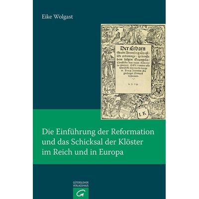 Die Einführung der Reformation und das Schicksal der Klöster im Reich und in Europa, Gebundene Ausgabe von Eike Wolgast, Gütersloher Verlagshaus,