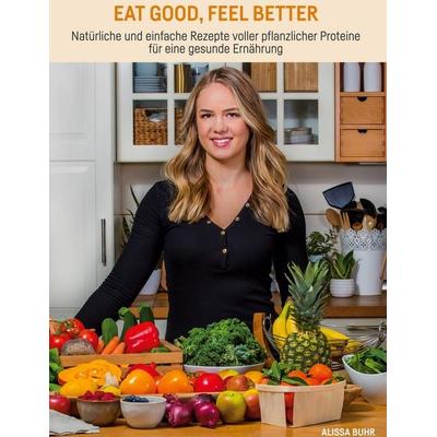 Eat good, feel better, Gebundene Ausgabe von Alissa Buhr, BoD – Books on Demand, 978-3-7543-1903-1