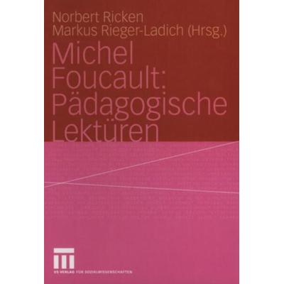 Michel Foucault: Pädagogische Lektüren, Taschenbuch von Norbert Ricken,Markus Rieger-Ladich,Markus Rieger-Ladich, VS Verlag für Sozialwissenschaften,