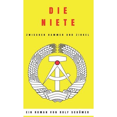 Die Niete zwischen Hammer und Zirkel, Gebundene Ausgabe von Rolf Schümer, Tredition, 978-3-347-38642-6