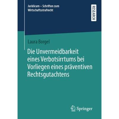 Die Unvermeidbarkeit eines Verbotsirrtums bei Vorliegen eines präventiven Rechtsgutachtens, Taschenbuch von Laura Borgel, Springer Fachmedien