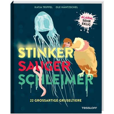 Stinker, Sauger, Schleimer. 22 großartige Gruseltiere, Gebundene Ausgabe von Katja Trippel, Tessloff Verlag Ragnar Tessloff GmbH & Co. KG