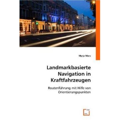Marx, M: Landmarkbasierte Navigation in Kraftfahrzeugen, Taschenbuch von Myrja Marx, VDM, 978-3-639-00698-8
