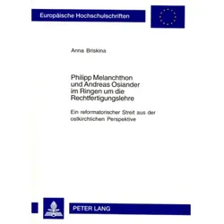Philipp Melanchthon und Andreas Osiander im Ringen um die Rechtfertigungslehre, Sachbücher von Anna Briskina