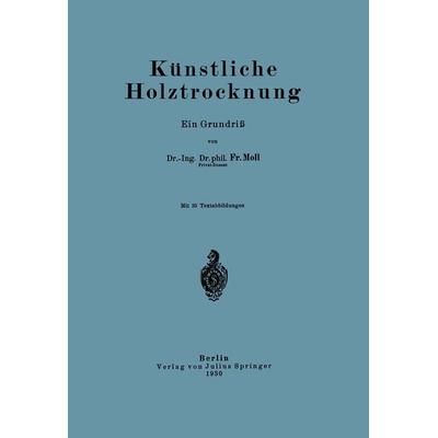 Künstliche Holztrocknung, Taschenbuch von Fr. Moll, Springer Berlin, 978-3-642-47244-2