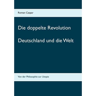 Die doppelte Revolution, Taschenbuch von Roman Caspar, Twentysix, 978-3-7407-1284-6