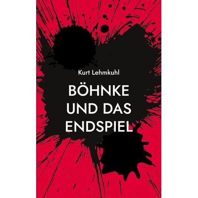 Böhnke und das Endspiel, Taschenbuch von Kurt Lehmkuhl, BoD – Books on Demand, 978-3-7578-5275-7