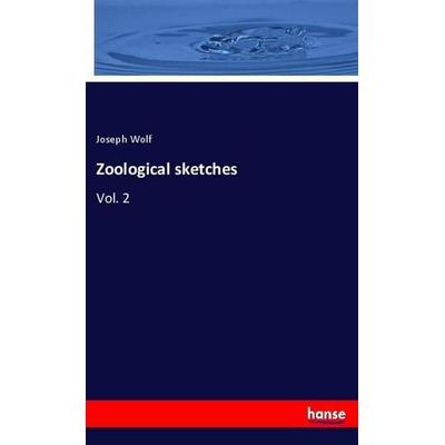Zoological sketches, Taschenbuch von Joseph Wolf, Hansebooks, 978-3-337-90697-9