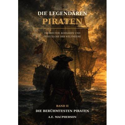 DIE LEGENDÄREN PIRATEN, Gebundene Ausgabe von A. E. Macpherson, Tredition, 978-3-384-99700-5