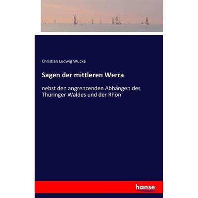 Sagen der mittleren Werra, Taschenbuch von Christian Ludwig Wucke, Hansebooks, 978-3-7411-0842-6