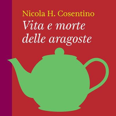 Vita e morte delle aragoste - Nicola H. Cosentino, Audio, 9789178174973