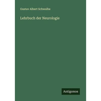 Lehrbuch der Neurologie, Taschenbuch von Gustav Albert Schwalbe, Antigonos Verlag, 978-3-563-47053-4