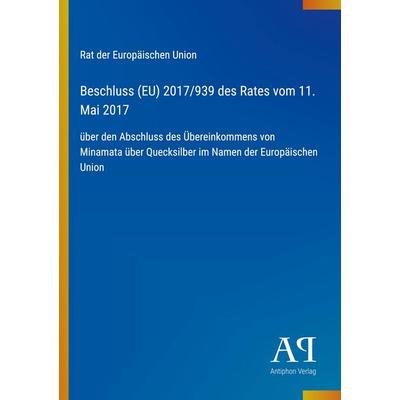 Beschluss (EU) 2017/939 des Rates vom 11. Mai 2017, Taschenbuch von Rat der Europäischen Union, Antiphon Verlag, 978-3-387-99799-6