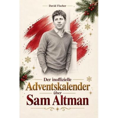 Der inoffizielle Adventskalender über Sam Altman