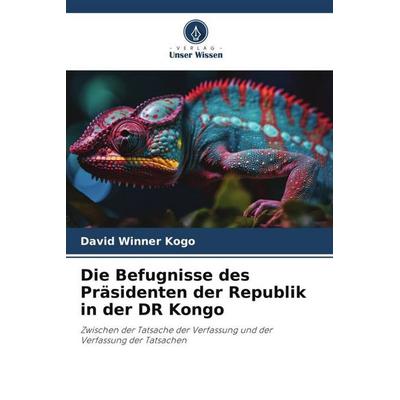 Die Befugnisse des Präsidenten der Republik in der DR Kongo, Taschenbuch von David Winner Kogo, Verlag Unser Wissen, 978-620-6-48109-6