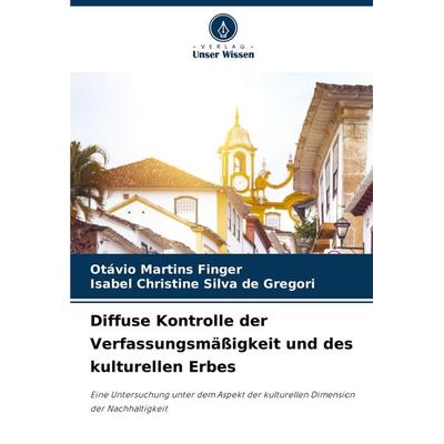 Diffuse Kontrolle der Verfassungsmäßigkeit und des kulturellen Erbes, Taschenbuch von Otávio Martins Finger,Isabel Christine Silva de Gregori, Verlag