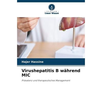 Virushepatitis B während MIC, Taschenbuch von Hajer Hassine, Verlag Unser Wissen