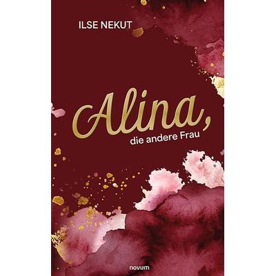 Alina, die andere Frau, Taschenbuch von Ilse Nekut, Novum Verlag, 978-3-99146-019-0