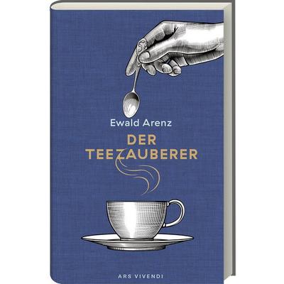 Der Teezauberer, Gebundene Ausgabe von Ewald Arenz, Ars Vivendi
