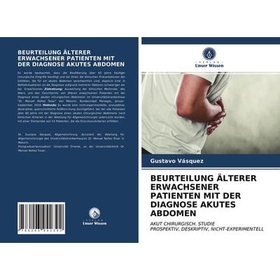 Beurteilung Älterer Erwachsener Patienten mit der Diagnose Akutes Abdomen, Taschenbuch von Gustavo Vasquez, Verlag Unser Wissen, 978-620-3-94239-2