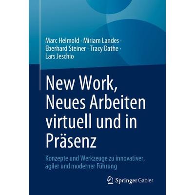 New Work, Neues Arbeiten virtuell und in Präsenz, Gebundene Ausgabe von Marc Helmold,Miriam Landes,Eberhard Steiner,Tracy Dathe,Lars Jeschio, Springer