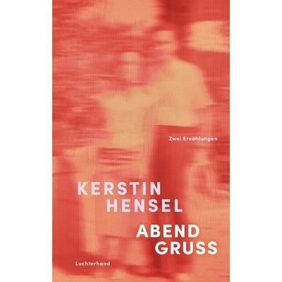 Abendgruß, Gebundene Ausgabe von Kerstin Hensel, Luchterhand, 978-3-630-87772-3