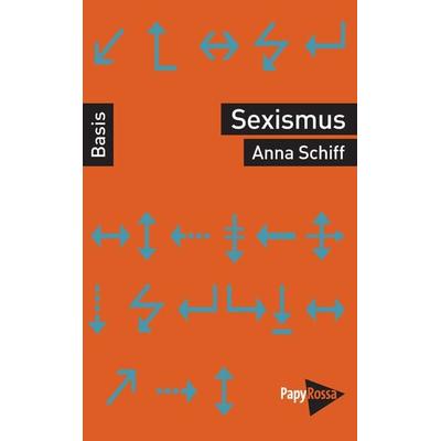 Sexismus, Taschenbuch von Anna Schiff, PapyRossa Verlag, 978-3-89438-713-6