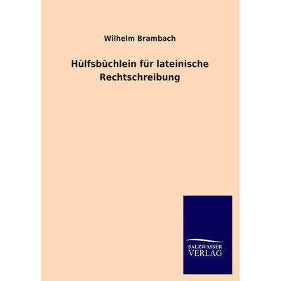 Hülfsbüchlein für lateinische Rechtschreibung, Taschenbuch von Wilhelm Brambach, Salzwasser, 978-3-8460-1686-2
