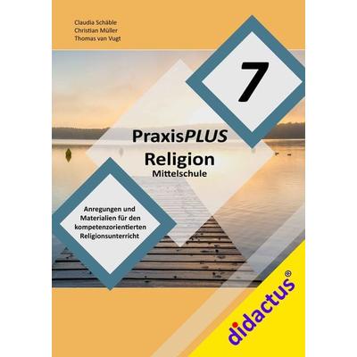 PraxisPLUS Religion Mittelschule 7, Taschenbuch von Claudia Schäble,Thomas van Vugt,Christian Müller, Didactus, 978-3-941567-05-4