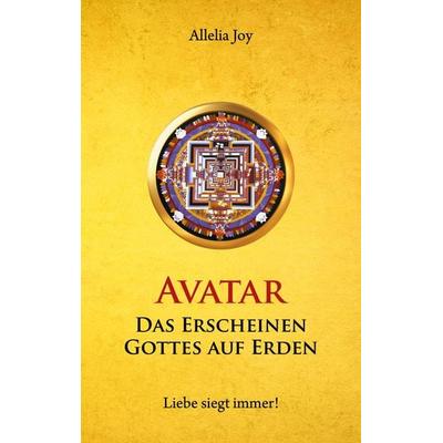Avatar - Das Erscheinen Gottes auf Erden, Taschenbuch von Allelia Joy, BoD – Books on Demand, 978-3-7543-7491-7