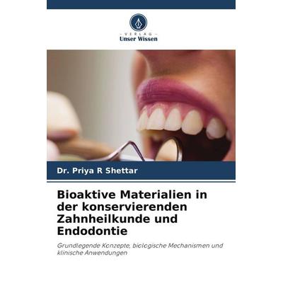 Bioaktive Materialien in der konservierenden Zahnheilkunde und Endodontie, Taschenbuch von Priya R. Shettar, Verlag Unser Wissen, 978-620-9-74930-8
