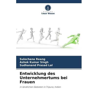 Entwicklung des Unternehmertums bei Frauen, Taschenbuch von Sulochana Reang,Ashok Kumar Singh,Sudhanand Prasad Lal, Verlag Unser Wissen,