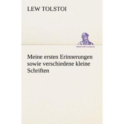 Meine ersten Erinnerungen sowie verschiedene kleine Schriften, Taschenbuch von Leo N. Tolstoi, Tredition, 978-3-8424-9400-8
