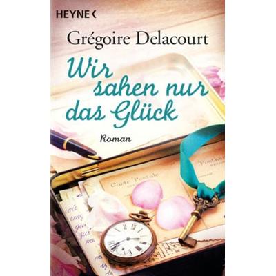 Wir sahen nur das Glück, Taschenbuch von Grégoire Delacourt, Heyne