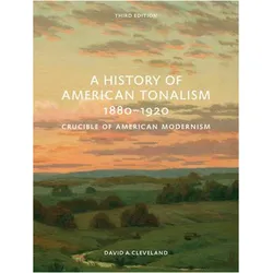 A History of American Tonalism, 1880-1920: Crucible of American Modernism, Fachbücher von David Cleveland, David A. Cleveland