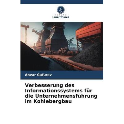 Verbesserung des Informationssystems für die Unternehmensführung im Kohlebergbau, Taschenbuch von Anvar Gafurov, Verlag Unser Wissen,