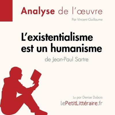 L'existentialisme est un humanisme de Jean-Paul Sartre (Analyse de l'oeuvre) - LePetitLitteraire,Vincent Guillaume,Alexandre Randal, Audio,
