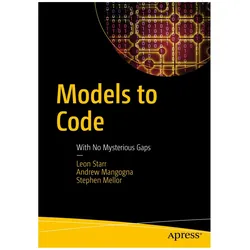 Models to Code, Fachbücher von Leon Starr, Andrew Mangogna, Stephen Mellor