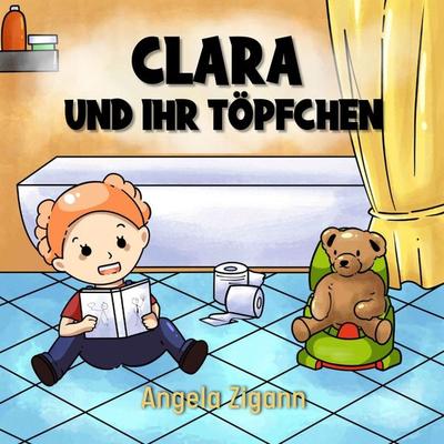 Clara und ihr Töpfchen, Taschenbuch von Angela Zigann, Go Crazy Happy